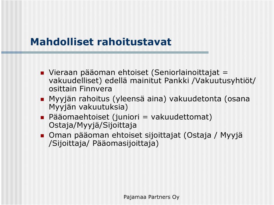 vakuudetonta (osana Myyjän vakuutuksia) Pääomaehtoiset (juniori = vakuudettomat)