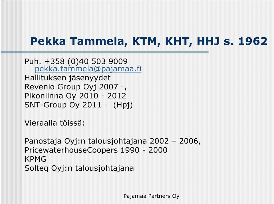 fi Hallituksen jäsenyydet Revenio Group Oyj 2007 -, Pikonlinna Oy 2010-2012