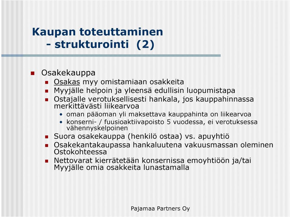 konserni- / fuusioaktiivapoisto 5 vuodessa, ei verotuksessa vähennyskelpoinen Suora osakekauppa (henkilö ostaa) vs.