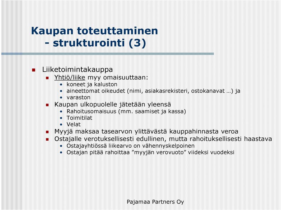 saamiset ja kassa) Toimitilat Velat Myyjä maksaa tasearvon ylittävästä kauppahinnasta veroa Ostajalle verotuksellisesti