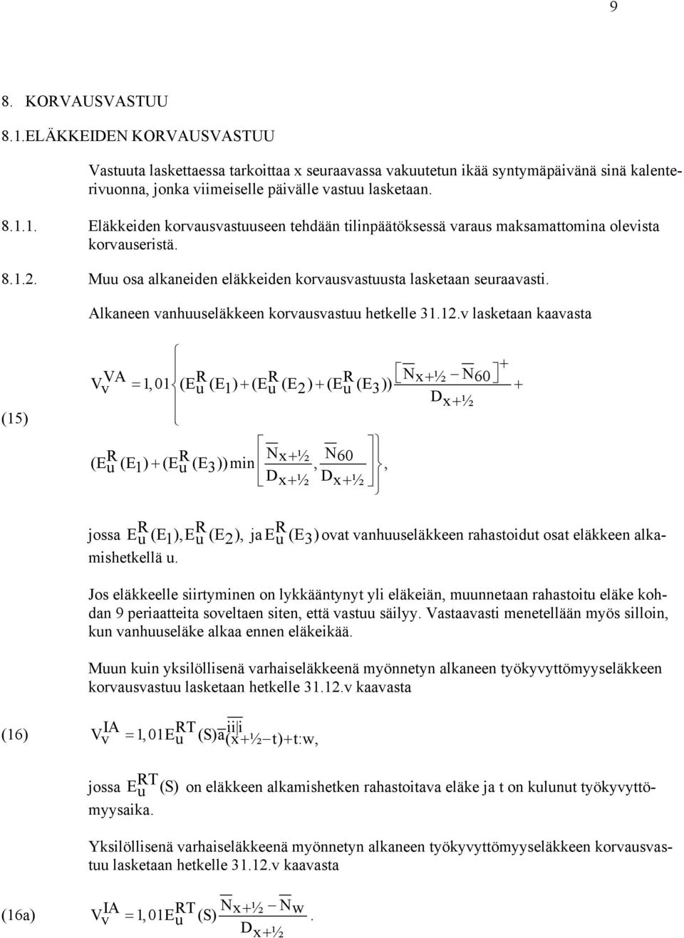 v lasetaan aavasta (15) + VA Nx ½ N V 1,01 ( ( ) ( ( ) ( ( )) 60 v = + u 1 + u 2 + u 3 D x + ½ Nx ½ N ( ( ) ( ( ))min, 60 u 1 + u 3 +, Dx+ ½ Dx+ ½ + jossa u ( 1), u ( 2), ja u ( 3) ovat vanhuuseläeen