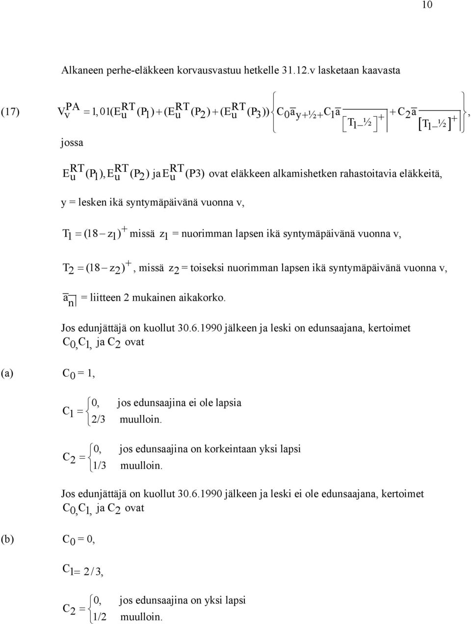 vuonna v, ovat eläeen alamisheten rahastoitavia eläeitä, T 1= (18 z 1) + missä z 1 = nuorimman lapsen iä syntymäpäivänä vuonna v, T 2 = (18 z 2) +, missä z 2 = toisesi nuorimman lapsen iä