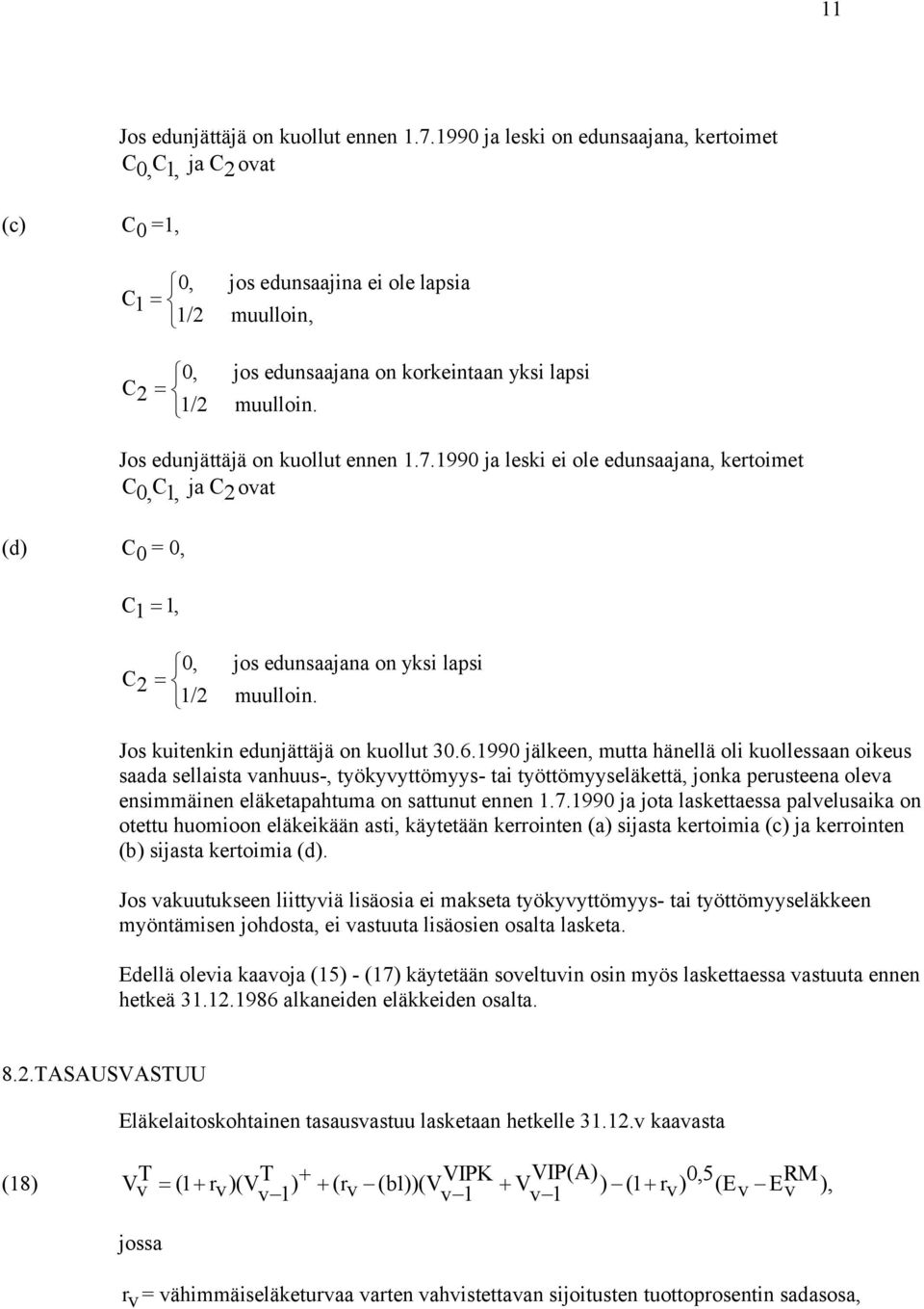 (d) C 0 = 0, Jos edunjättäjä on uollut ennen 1.7.1990 ja lesi ei ole edunsaajana, ertoimet C0, C1, jac2 ovat C1 = 1, 0, jos edunsaajana on ysi lapsi C 2 = 1/2 muulloin.