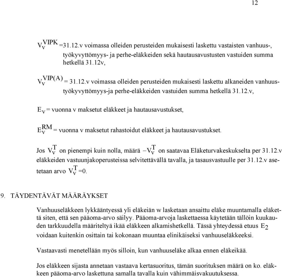 12.v eläeiden vastuunjaoperusteissa selvitettävällä tavalla, ja tasausvastuulle per 31.12.v asetetaan arvo V T v =0. 9.