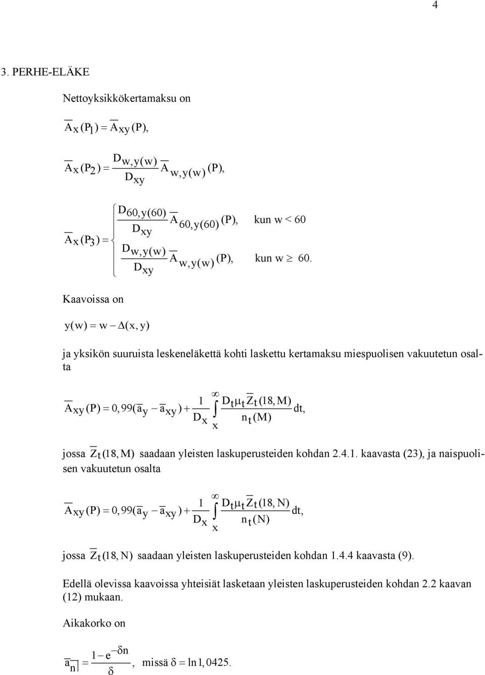 w,y(w) D xy ja ysiön suuruista leseneläettä ohti lasettu ertamasu miespuolisen vauutetun osalta 1 Dt µ tz t (18,M) A xy(p) = 0,99(ay a xy) + dt, D x n t(m) x jossa Z(18,M) t saadaan
