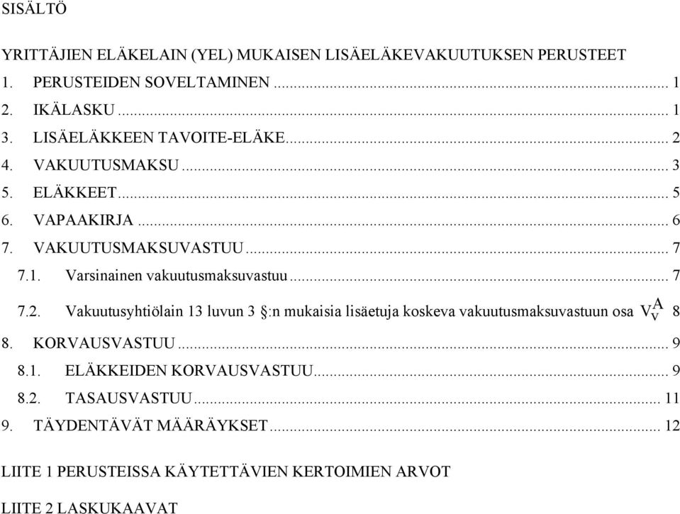 Varsinainen vauutusmasuvastuu... 7 7.2. Vauutusyhtiölain 13 luvun 3 :n muaisia lisäetuja oseva vauutusmasuvastuun osa A V v 8 8.
