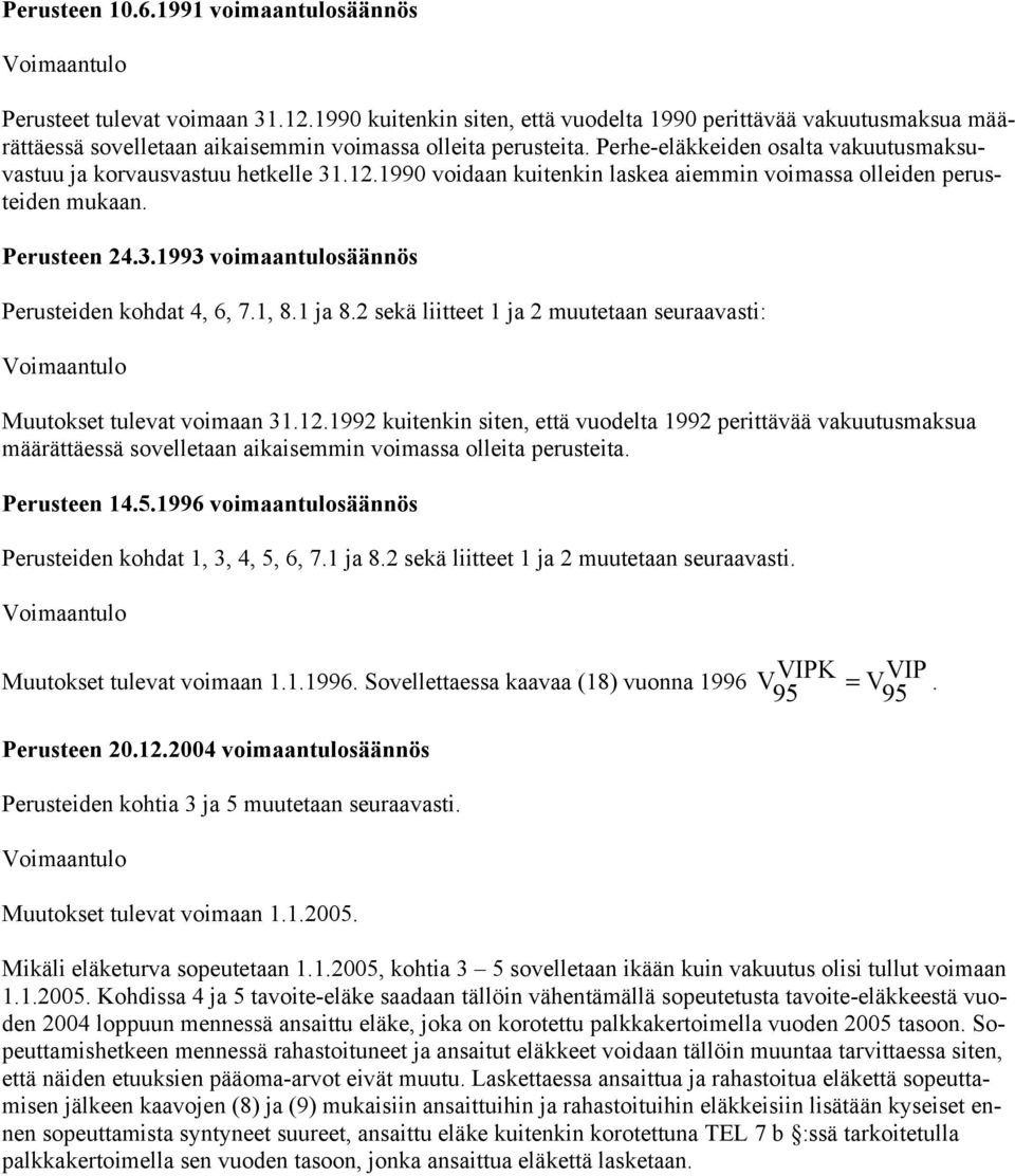 1990 voidaan uitenin lasea aiemmin voimassa olleiden perusteiden muaan. Perusteen 24.3.1993 voimaantulosäännös Perusteiden ohdat 4, 6, 7.1, 8.1 ja 8.