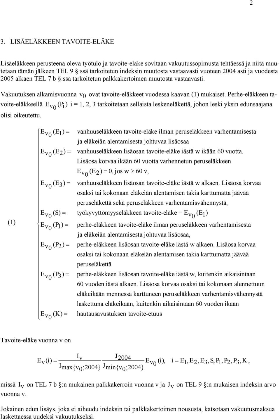 Perhe-eläeen tavoite-eläeellä v (P ) i = 1, 2, 3 taroitetaan sellaista leseneläettä, johon lesi ysin edunsaajana 0 i olisi oieutettu.