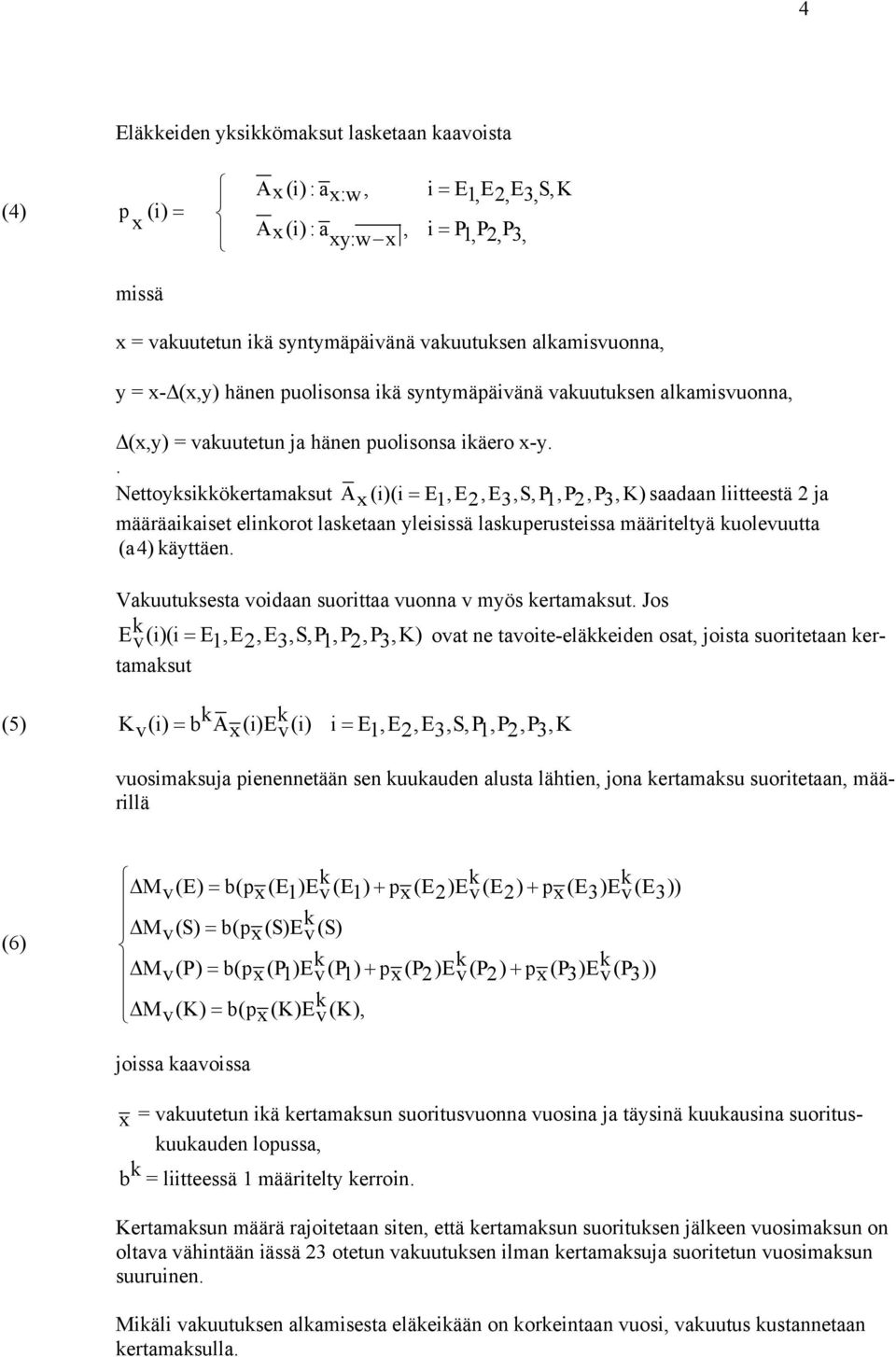 . Nettoysiöertamasut A x(i)(i= 1, 2, 3,S,P 1,P 2,P 3,K) saadaan liitteestä 2 ja määräaiaiset elinorot lasetaan yleisissä lasuperusteissa määriteltyä uolevuutta (a4) äyttäen.