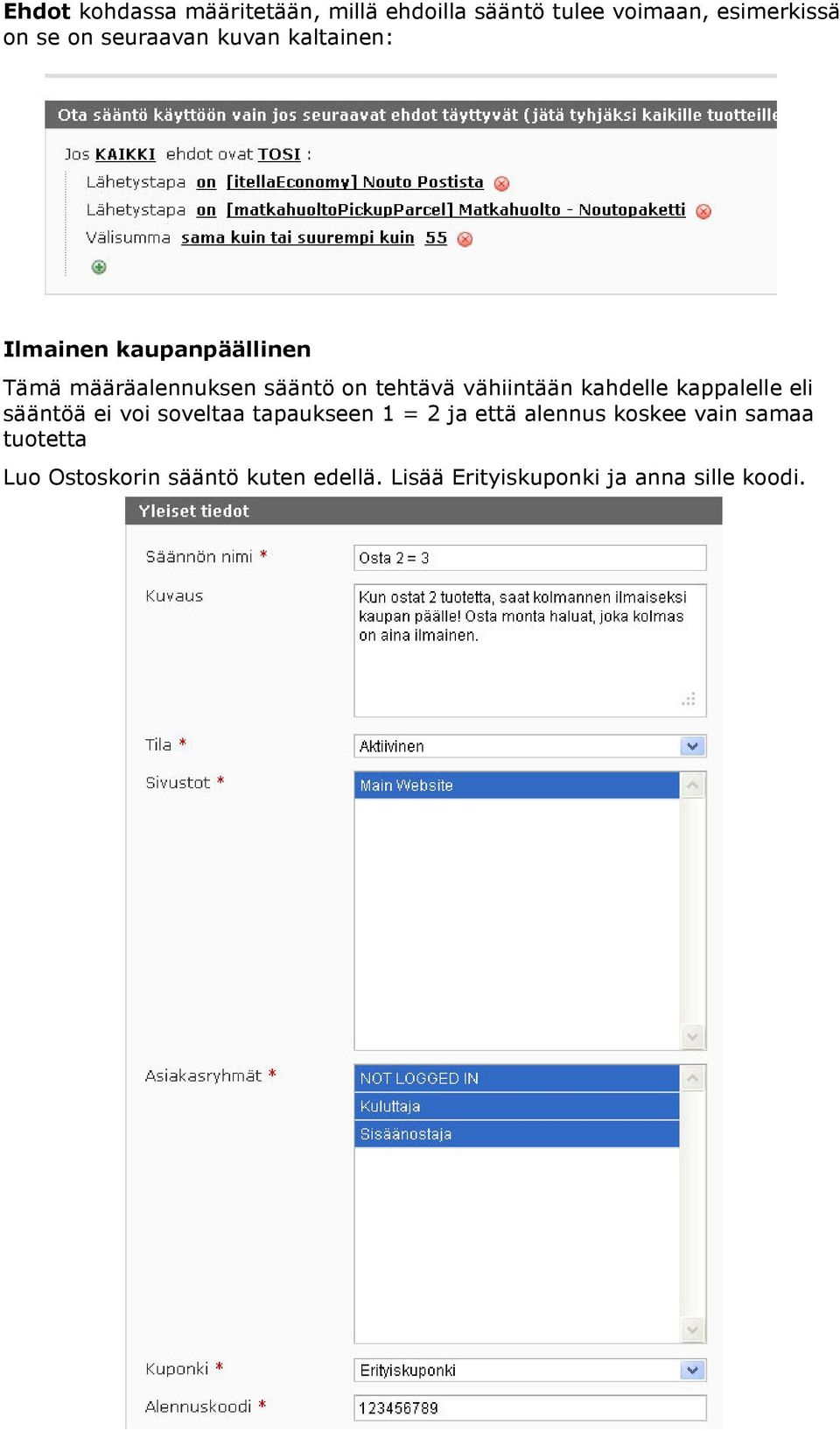 vähiintään kahdelle kappalelle eli sääntöä ei voi soveltaa tapaukseen 1 = 2 ja että alennus