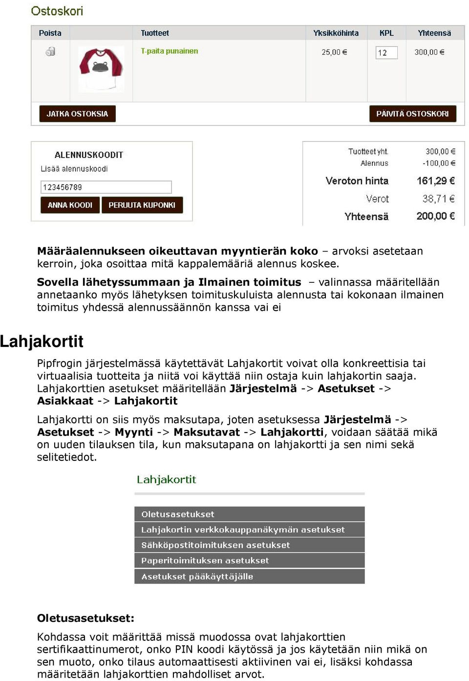 Lahjakortit Pipfrogin järjestelmässä käytettävät Lahjakortit voivat olla konkreettisia tai virtuaalisia tuotteita ja niitä voi käyttää niin ostaja kuin lahjakortin saaja.