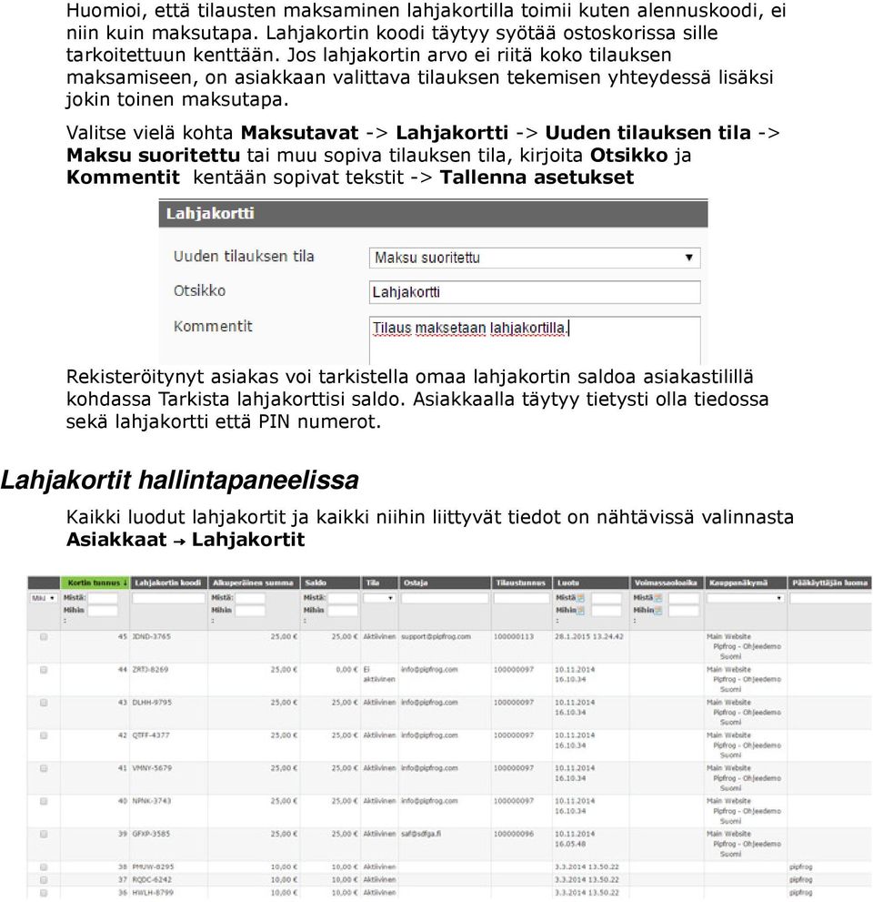 Valitse vielä kohta Maksutavat -> Lahjakortti -> Uuden tilauksen tila -> Maksu suoritettu tai muu sopiva tilauksen tila, kirjoita Otsikko ja Kommentit kentään sopivat tekstit -> Tallenna asetukset