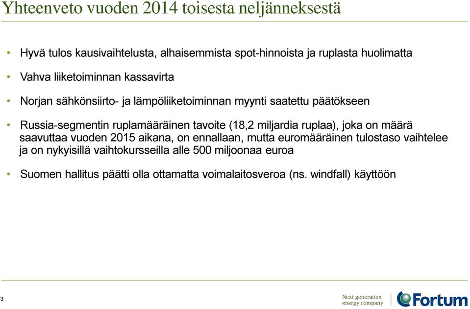 tavoite (18,2 miljardia ruplaa), joka on määrä saavuttaa vuoden 2015 aikana, on ennallaan, mutta euromääräinen tulostaso vaihtelee ja