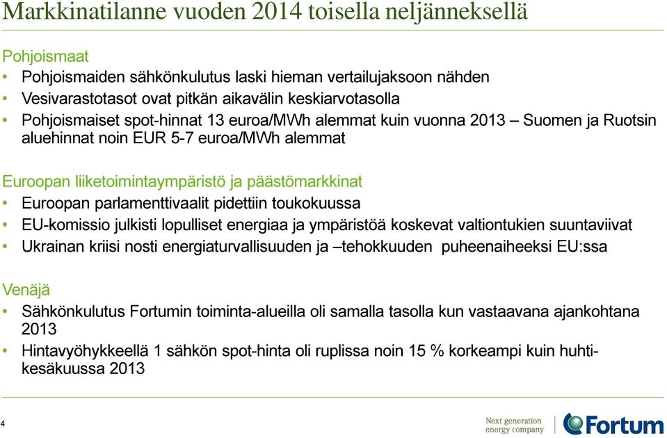 parlamenttivaalit pidettiin toukokuussa EU-komissio julkisti lopulliset energiaa ja ympäristöä koskevat valtiontukien suuntaviivat Ukrainan kriisi nosti energiaturvallisuuden ja tehokkuuden