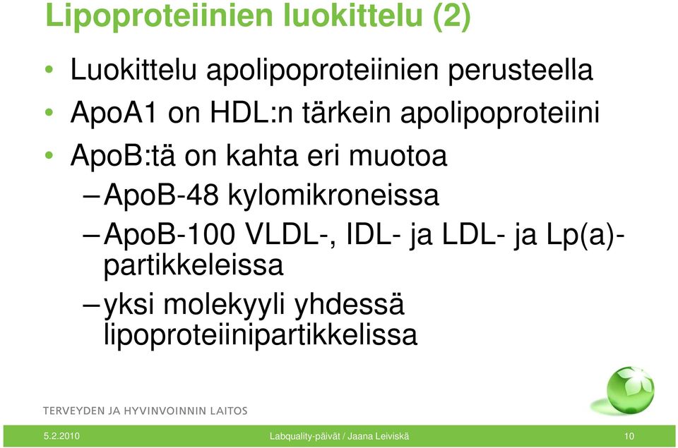 kylomikroneissa ApoB-100 VLDL-, IDL- ja LDL- ja Lp(a)- partikkeleissa i yksi