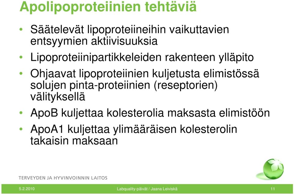 pinta-proteiinien proteiinien (reseptorien) välityksellä ApoB kuljettaa kolesterolia maksasta