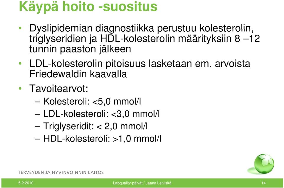 arvoista Friedewaldin kaavalla Tavoitearvot: Kolesteroli: <5,0 mmol/l LDL-kolesteroli: <3,0 mmol/l
