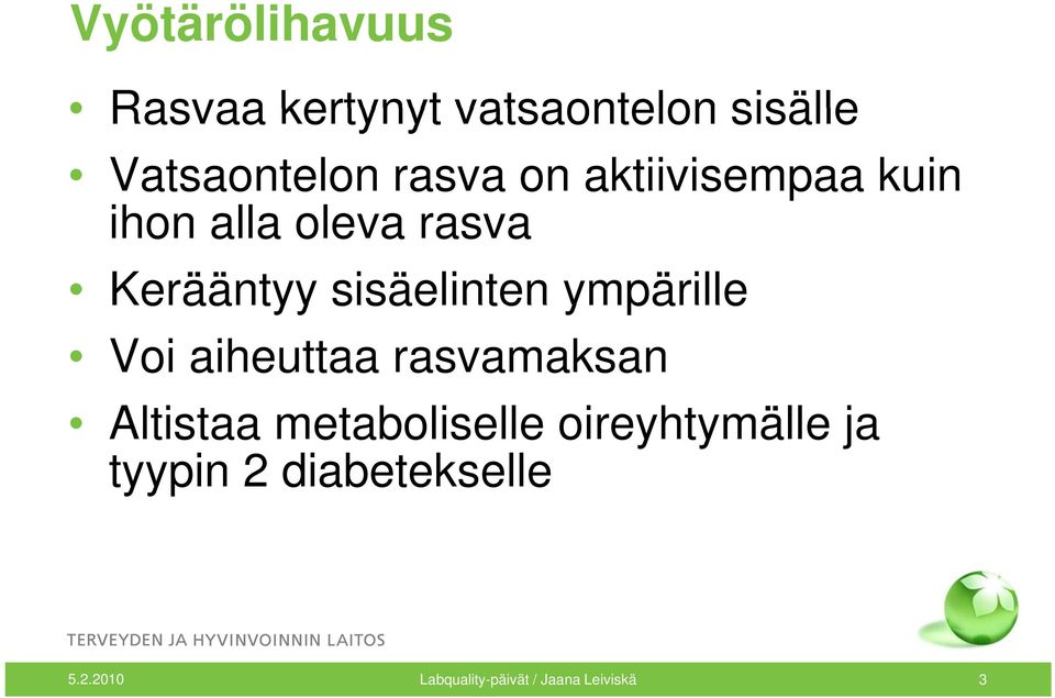 ympärille Voi aiheuttaa rasvamaksan Altistaa metaboliselle