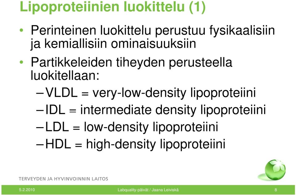 very-low-density lipoproteiini IDL = intermediate density lipoproteiini LDL = low-density