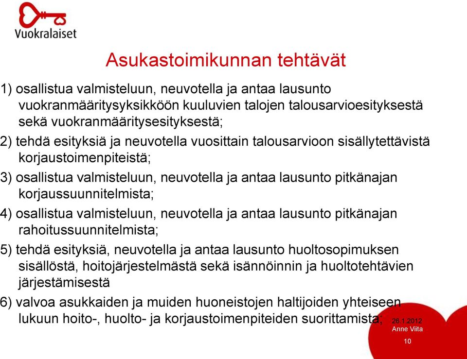 4) osallistua valmisteluun, neuvotella ja antaa lausunto pitkänajan rahoitussuunnitelmista; 5) tehdä esityksiä, neuvotella ja antaa lausunto huoltosopimuksen sisällöstä,