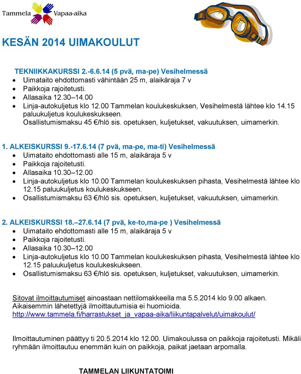 -17.6.14 (7 pvä, ma-pe, ma-ti) Vesihelmessä Uimataito ehdottomasti alle 15 m, alaikäraja 5 v Paikkoja rajoitetusti. Allasaika 10.30 12.00 Linja-autokuljetus klo 10.