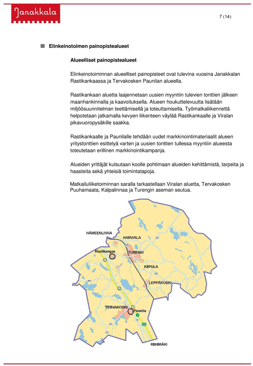 Työmatkaliikennettä helpotetaan jatkamalla kevyen liikenteen väylää Rastikankaalle ja Viralan pikavuoropysäkille saakka.