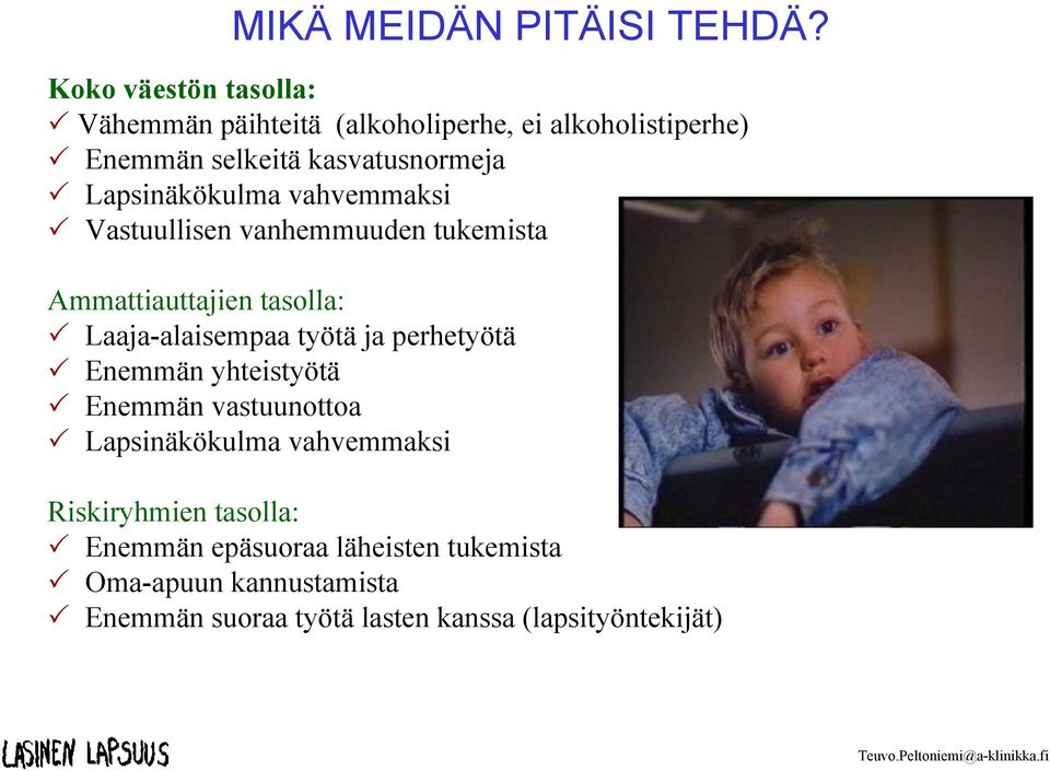 Lapsinäkökulma vahvemmaksi Vastuullisen vanhemmuuden tukemista Ammattiauttajien tasolla: Laaja-alaisempaa työtä ja