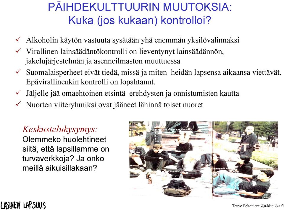 asenneilmaston muuttuessa Suomalaisperheet eivät tiedä, missä ja miten heidän lapsensa aikaansa viettävät. Epävirallinenkin kontrolli on lopahtanut.