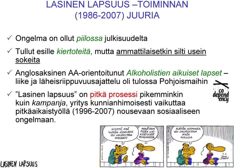 aikuiset lapset liike ja läheisriippuvuusajattelu oli tulossa Pohjoismaihin Lasinen lapsuus on pitkä