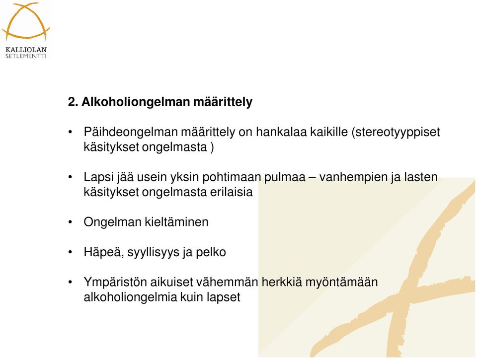 vanhempien ja lasten käsitykset ongelmasta erilaisia Ongelman kieltäminen Häpeä,
