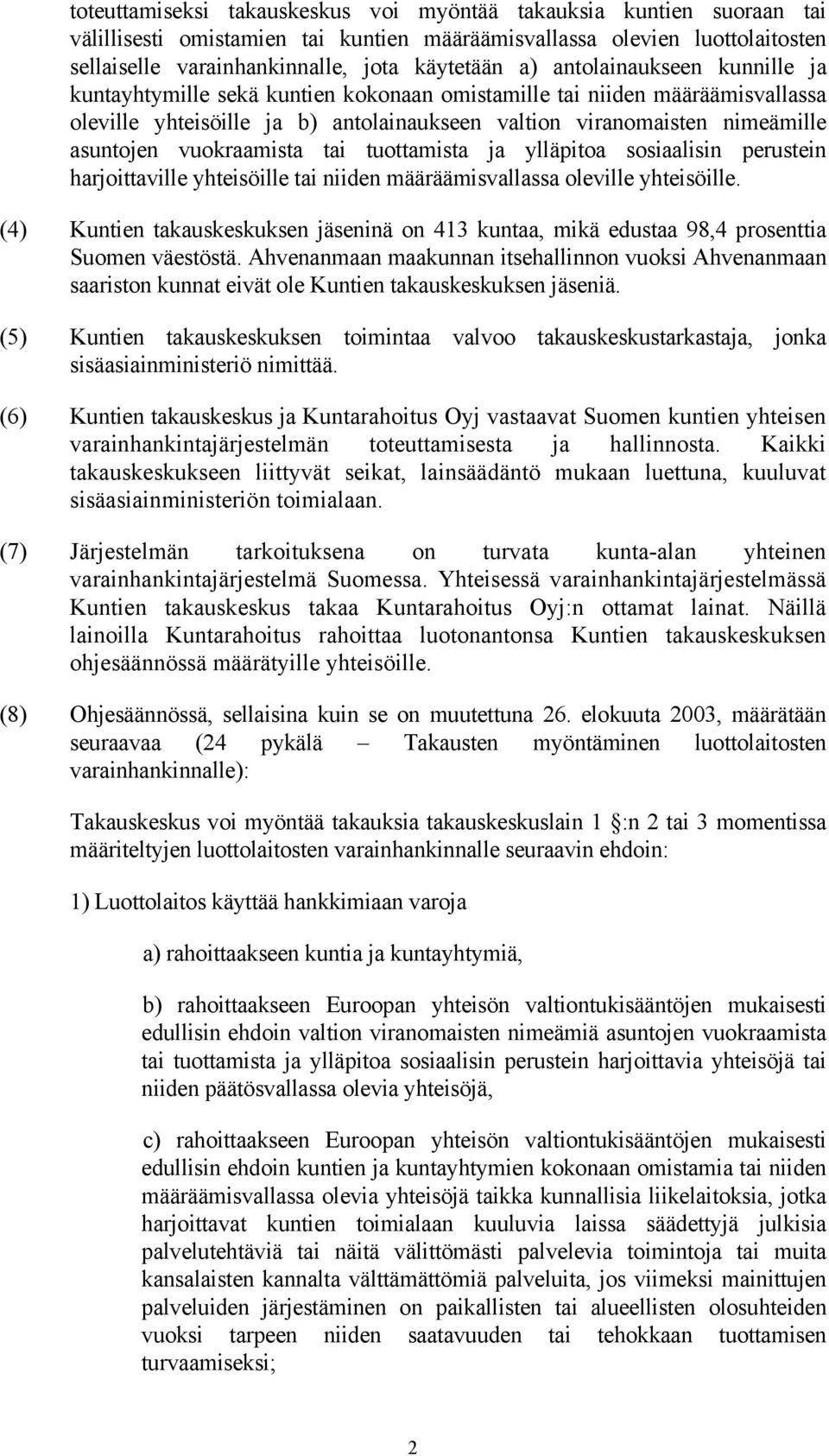 vuokraamista tai tuottamista ja ylläpitoa sosiaalisin perustein harjoittaville yhteisöille tai niiden määräämisvallassa oleville yhteisöille.