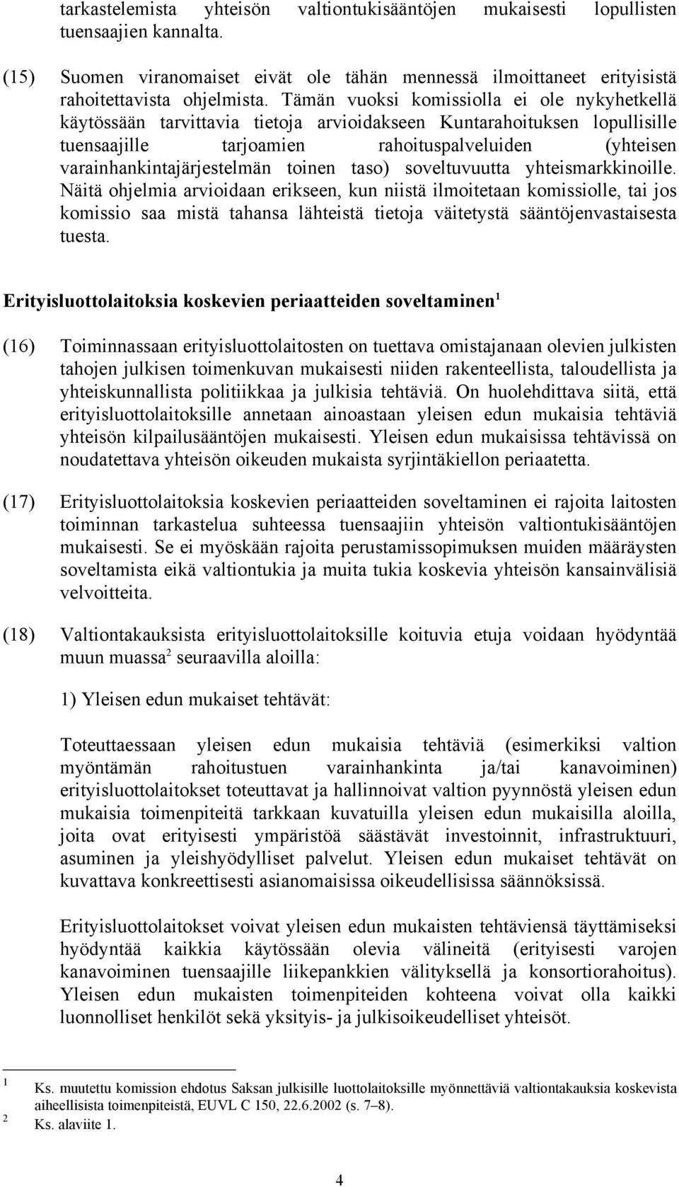 varainhankintajärjestelmän toinen taso) soveltuvuutta yhteismarkkinoille.