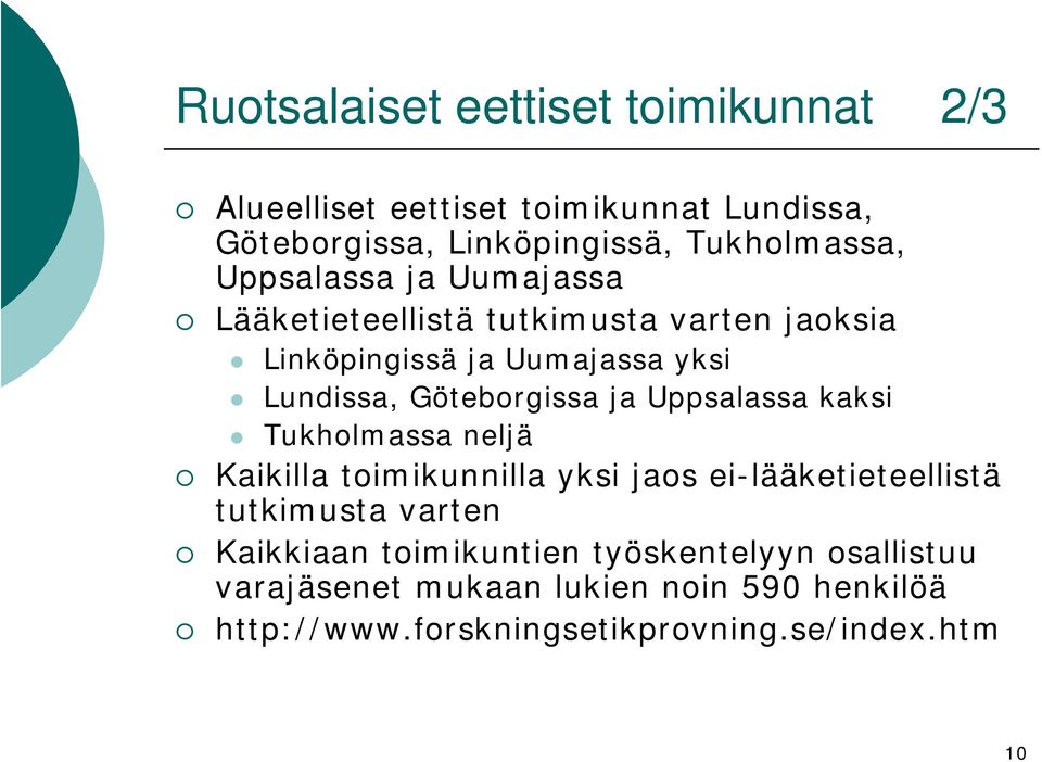 ja Uppsalassa kaksi Tukholmassa neljä Kaikilla toimikunnilla yksi jaos ei-lääketieteellistä tutkimusta varten Kaikkiaan