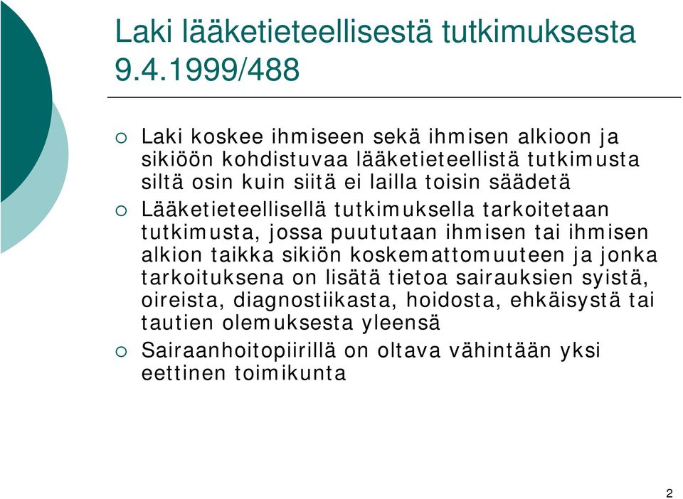 lailla toisin säädetä Lääketieteellisellä tutkimuksella tarkoitetaan tutkimusta, jossa puututaan ihmisen tai ihmisen alkion taikka