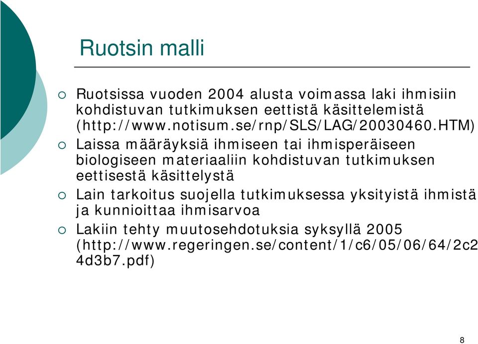 htm) Laissa määräyksiä ihmiseen tai ihmisperäiseen biologiseen materiaaliin kohdistuvan tutkimuksen eettisestä