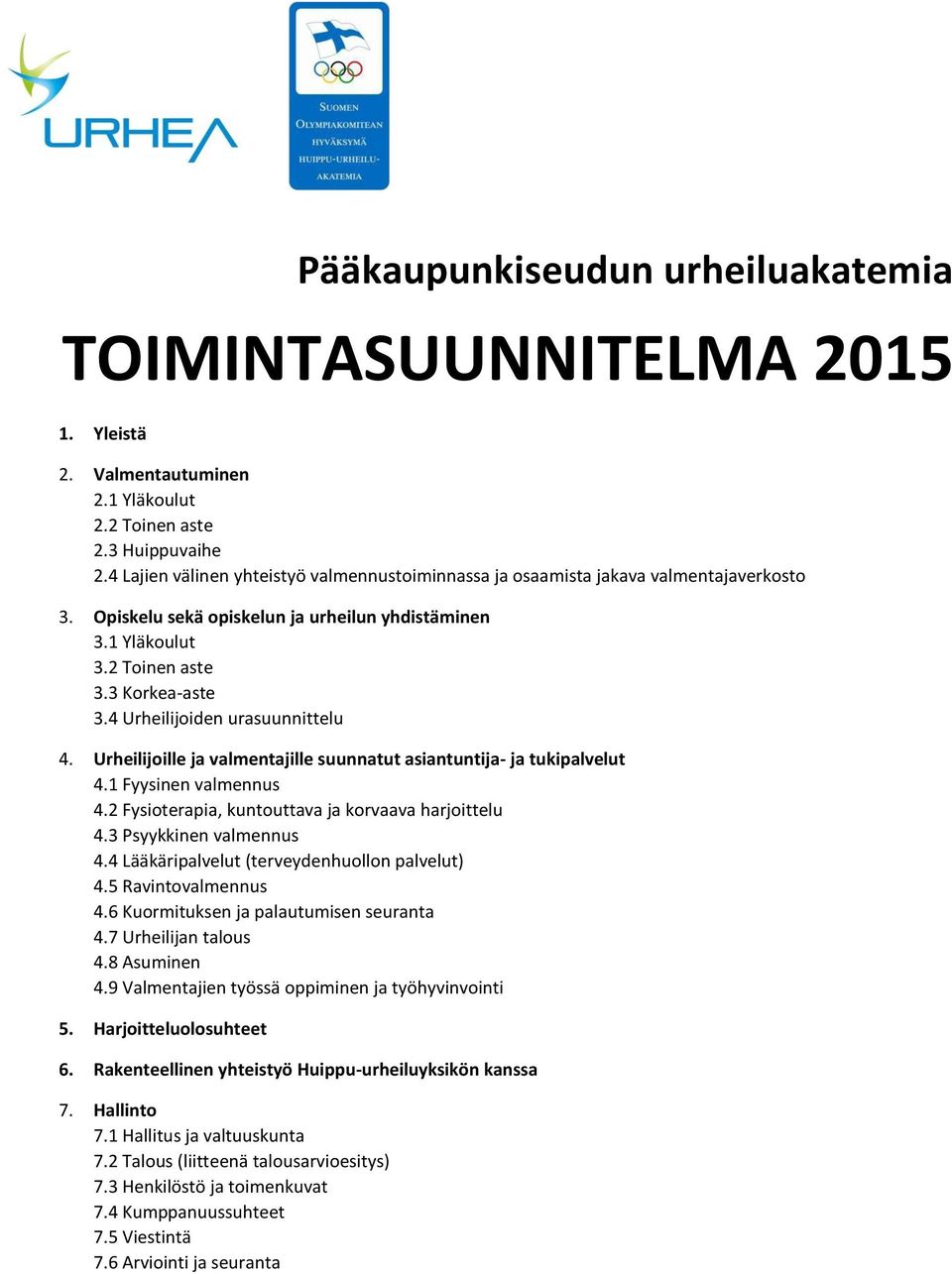 4 Urheilijoiden urasuunnittelu 4. Urheilijoille ja valmentajille suunnatut asiantuntija- ja tukipalvelut 4.1 Fyysinen valmennus 4.2 Fysioterapia, kuntouttava ja korvaava harjoittelu 4.