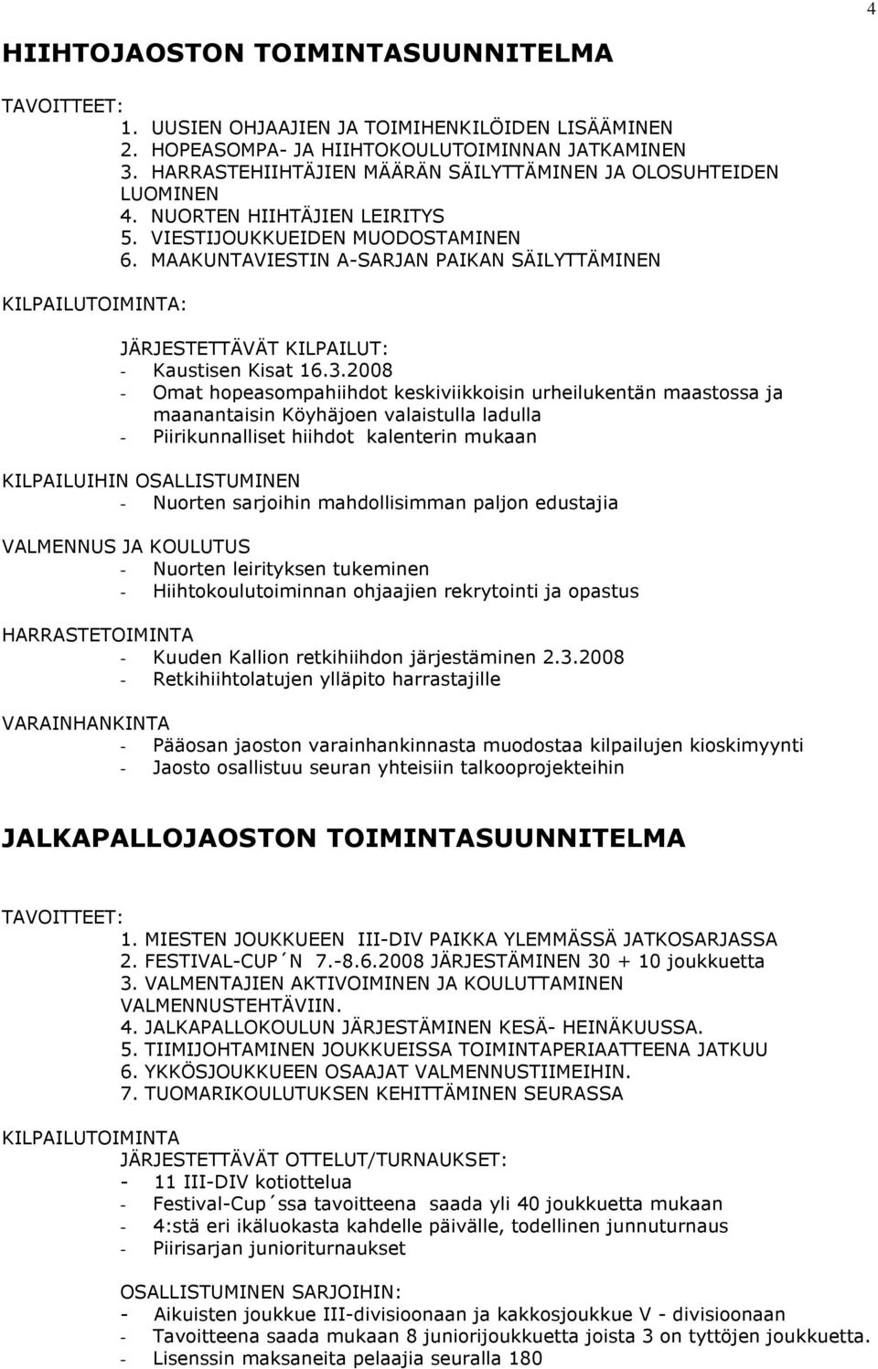 MAAKUNTAVIESTIN A-SARJAN PAIKAN SÄILYTTÄMINEN KILPAILUTOIMINTA: - Kaustisen Kisat 16.3.