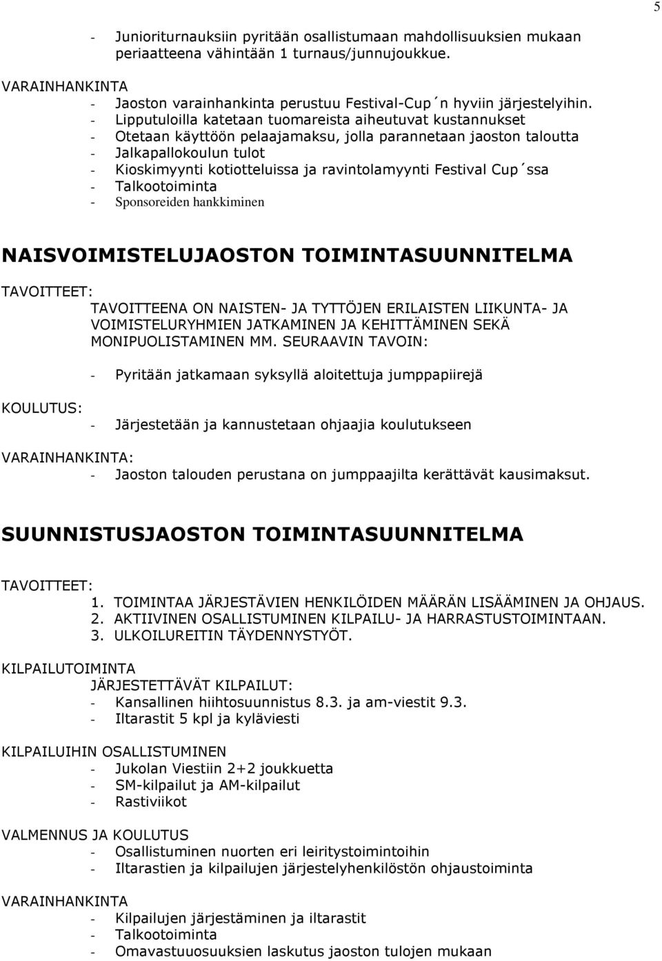 ravintolamyynti Festival Cup ssa - Talkootoiminta - Sponsoreiden hankkiminen NAISVOIMISTELUJAOSTON TOIMINTASUUNNITELMA TAVOITTEENA ON NAISTEN- JA TYTTÖJEN ERILAISTEN LIIKUNTA- JA VOIMISTELURYHMIEN