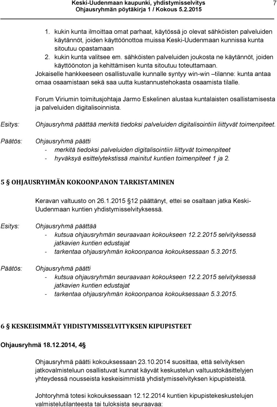 Jokaiselle hankkeeseen osallistuvalle kunnalle syntyy win-win tilanne: kunta antaa omaa osaamistaan sekä saa uutta kustannustehokasta osaamista tilalle.