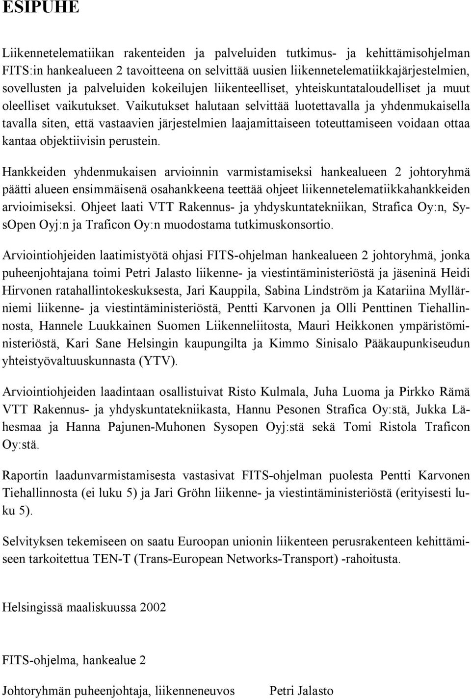 Vaikutukset halutaan selvittää luotettavalla ja yhdenmukaisella tavalla siten, että vastaavien järjestelmien laajamittaiseen toteuttamiseen voidaan ottaa kantaa objektiivisin perustein.