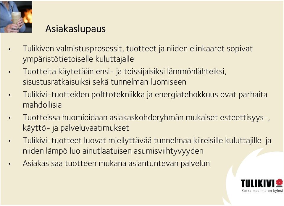 parhaita mahdollisia Tuotteissa huomioidaan asiakaskohderyhmän mukaiset esteettisyys-, käyttö- ja palveluvaatimukset Tulikivi-tuotteet luovat