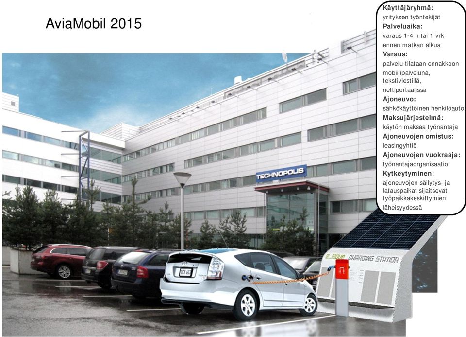 henkilöauto Maksujärjestelmä: käytön maksaa työnantaja Ajoneuvojen omistus: leasingyhtiö Ajoneuvojen vuokraaja: