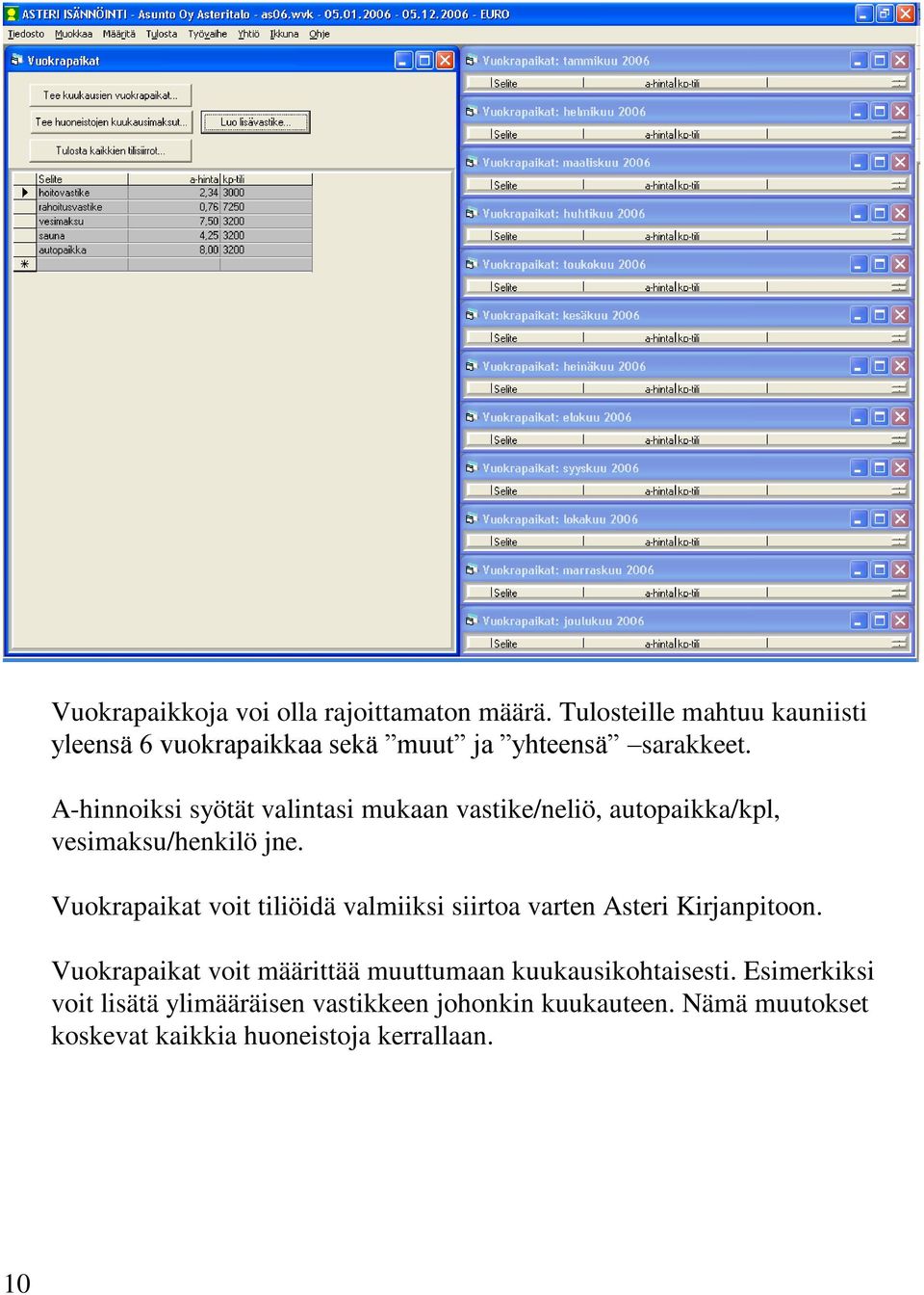 A-hinnoiksi syötät valintasi mukaan vastike/neliö, autopaikka/kpl, vesimaksu/henkilö jne.