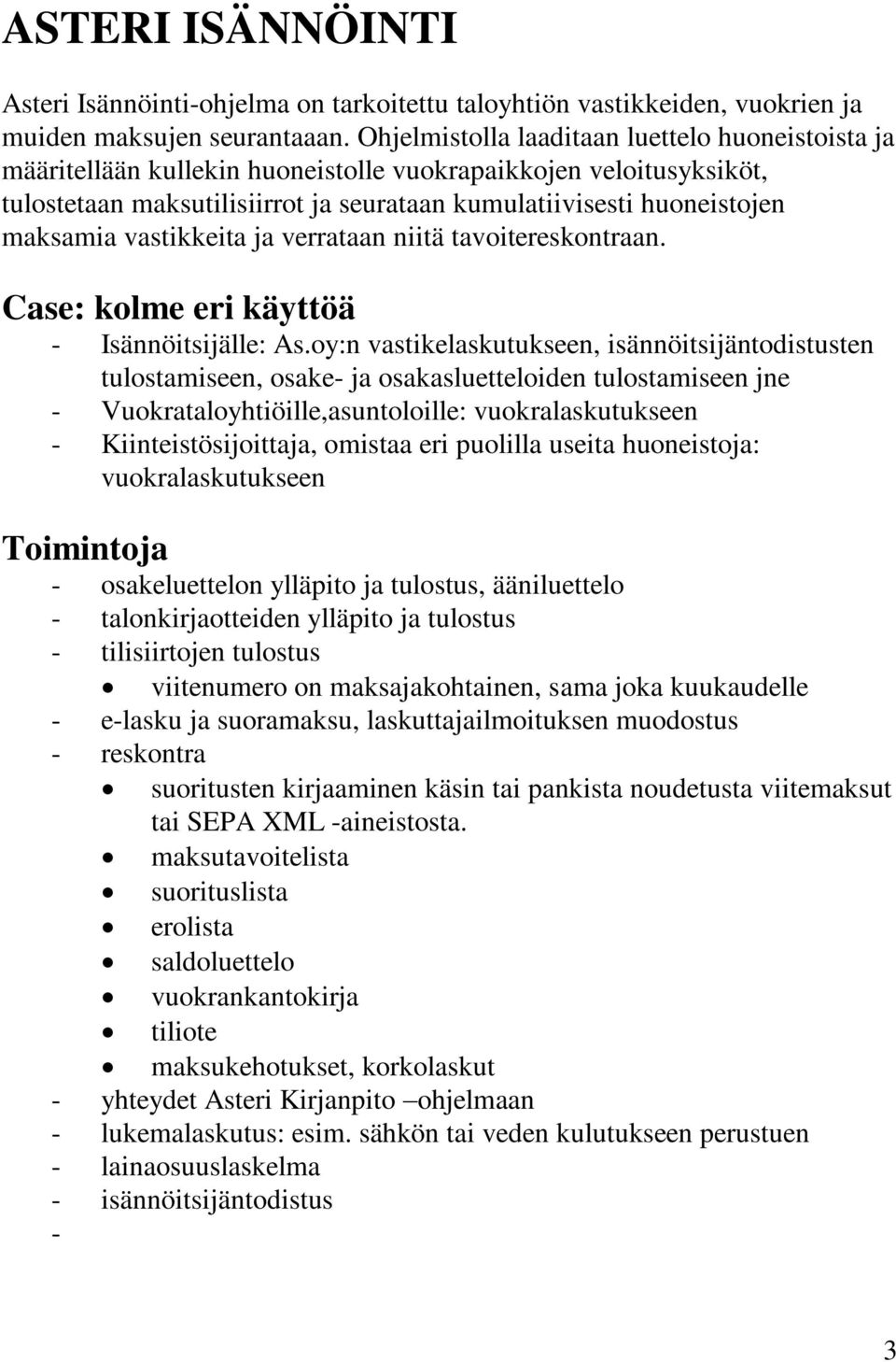 vastikkeita ja verrataan niitä tavoitereskontraan. Case: kolme eri käyttöä - Isännöitsijälle: As.