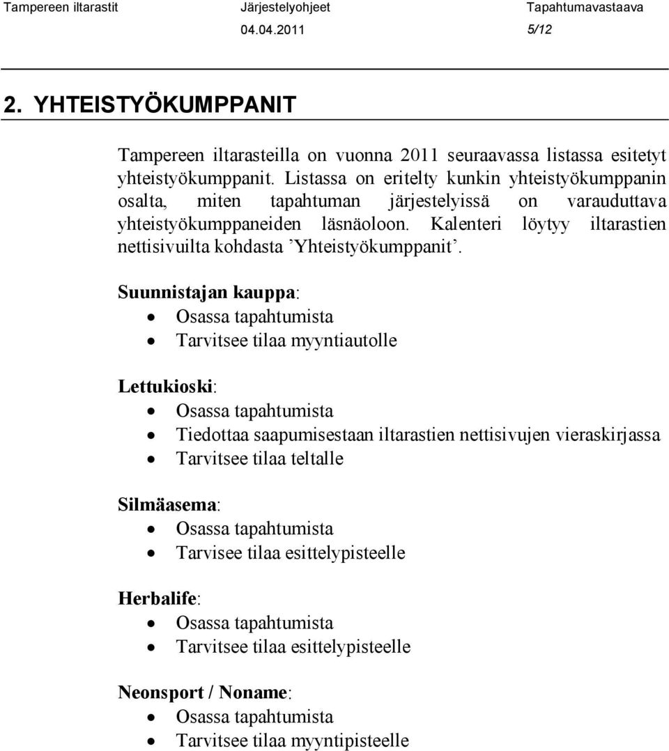 Kalenteri löytyy iltarastien nettisivuilta kohdasta Yhteistyökumppanit.