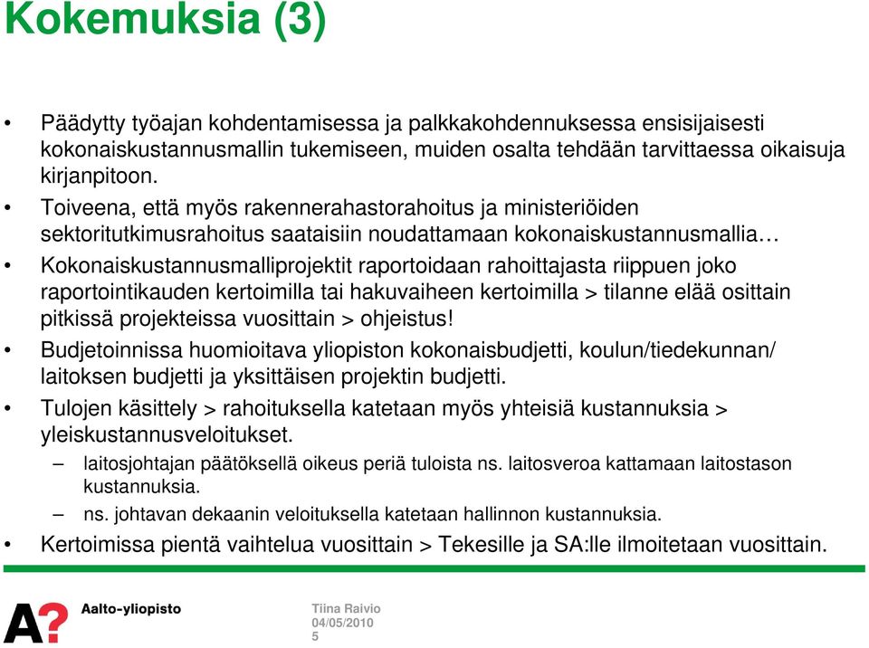 riippuen joko raportointikauden kertoimilla tai hakuvaiheen kertoimilla > tilanne elää osittain pitkissä projekteissa vuosittain > ohjeistus!