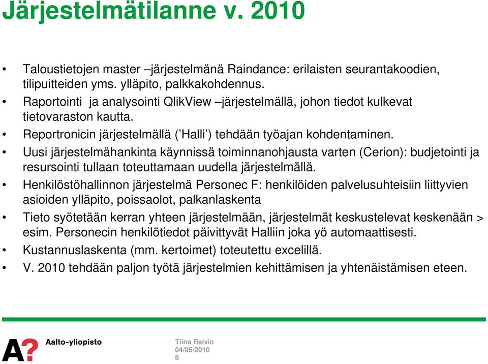 Uusi järjestelmähankinta käynnissä toiminnanohjausta varten (Cerion): budjetointi ja resursointi tullaan toteuttamaan uudella järjestelmällä.