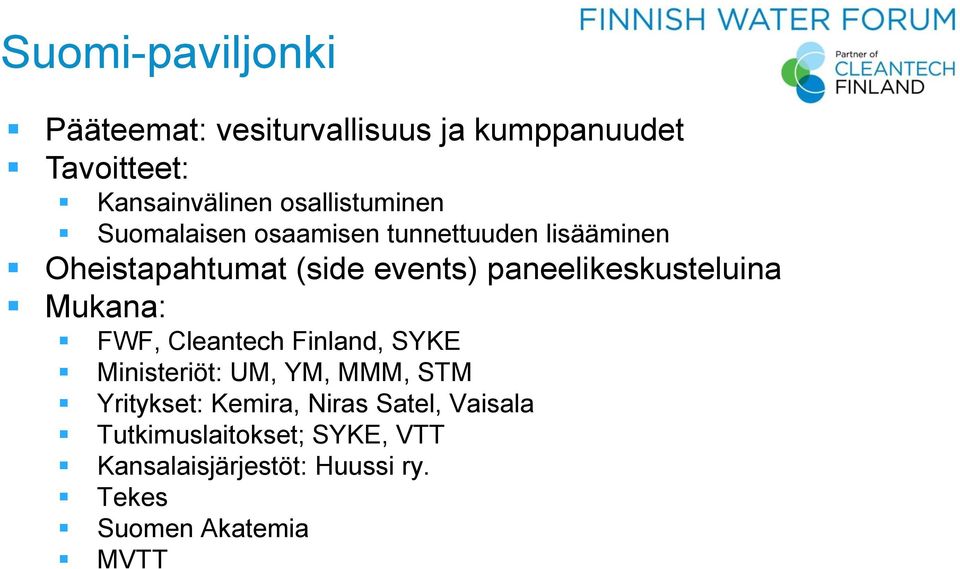 paneelikeskusteluina Mukana: FWF, Cleantech Finland, SYKE Ministeriöt: UM, YM, MMM, STM Yritykset: