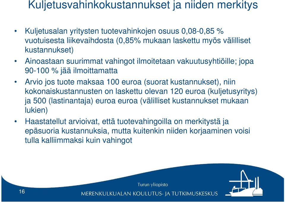 kustannukset), niin kokonaiskustannusten on laskettu olevan 120 euroa (kuljetusyritys) ja 500 (lastinantaja) euroa euroa (välilliset kustannukset mukaan lukien)