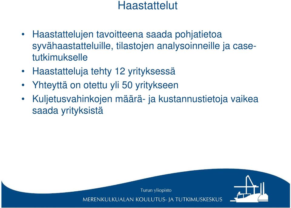 casetutkimukselle Haastatteluja tehty 12 yrityksessä Yhteyttä on